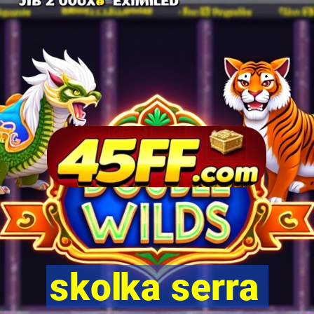 skolka serra